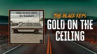 The Black Keys - Gold On The Ceiling | Lyrics