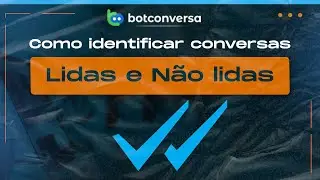 Como Identificar Conversas Lidas e Não Lidas no BotConversa