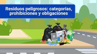 Residuos peligrosos  categorías, prohibiciones y obligaciones