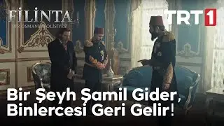 Bir Şeyh Şamil gider, binlercesi geri gelir! -Filinta 43. Bölüm