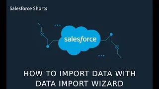 How to Import Data with Data Import Wizard | Salesforce