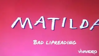#2 of Bad lipreading Matilda!