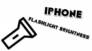How to Adjust Flashlight Brightness on IOS 11/12