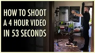 How to Shoot a 4 Hour Video in 53 Seconds