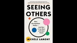 Book Talk | Seeing Others: How Recognition Works― and How It Can Heal a Divided World