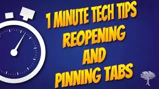 1- Minute Tech Tip- Reopening and Pinning Tabs