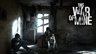 This War of Mine (Первый взгляд)