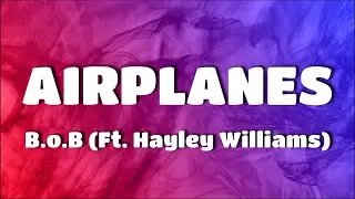 B.o.B - Airplanes [LYRICS] (Ft. Hayley Williams)