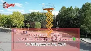 SPV Scissors Lift Truck （9 M Lifting Height  Automatic Gearbox）To Philippines in Oct 2023