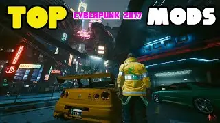 Top Cyberpunk 2077 Mods Of the Year 2023 | Patch Release to 2.0