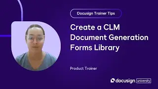 Docusign Trainer Tips: Create a CLM Document Generation Forms Library