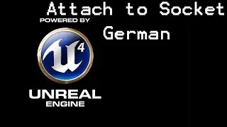 Unreal Engine 4 Tutorial: Attach to Socket (german)