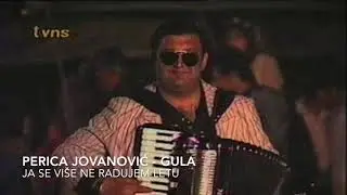 Perica Jovanovic Gula - Ja se vise ne radujem letu