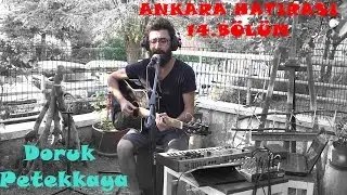 Doruk Petekkaya | Ankara Hatırası 14. Bölüm