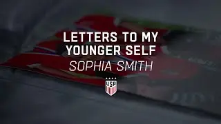 Letters To My Younger Self | Sophia Smith