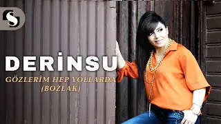 DERİNSU - GÖZLERİM HEP YOLLARDA (BOZLAK)