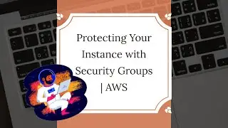 Protecting Your Instance with Security Groups | AWS
