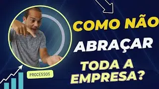 Por que não ABRAÇAR tudo na empresa (pontos fundamentais)