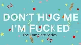 [YTP] Don't Hug me I'm Fucked (The Complete Series)