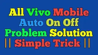 All Vivo Mobile || Auto On Off Problem Solution || Simple Trick ||