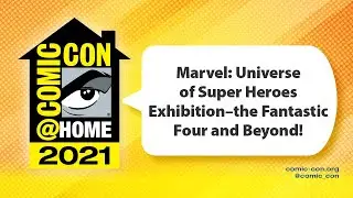 Marvel: Universe of Super Heroes Exhibition–the Fantastic Four and Beyond! | Comic-Con@Home 2021