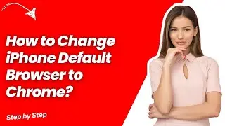 How to Change iPhone Default Browser to Chrome ? - Step by Step