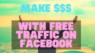 How To Make Money With Free Traffic On Facebook -Cpa Marketing