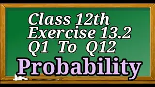 12th || 13.2 || Q7 to Q12 || Probability || Multiplication of Probability || NCERT ||