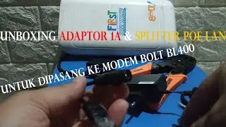 Unboxing Adaptor & POE Splitter | Menyalakan Modem Bolt BL400 menggunakan Adaptor + Splitter POE LAN
