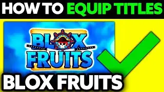 How To EQUIP TITLE In Blox Fruits! ✅ Show Off Your Titles! (Roblox Blox Fruits)