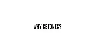 Why Ketones?