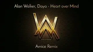 Alan Walker, Daya - Heart over Mind (Amice Remix) 2024