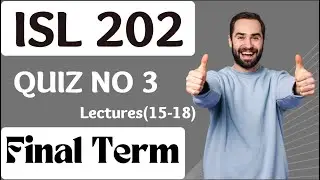ISL202 Quiz Solution 3 || 100% Correct Ans Lectures(15-18) || isl202 quiz final term spring 2022