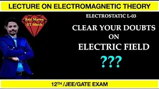 Electric Field | Electrostatic | EM Theory Lecture-03