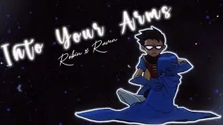Robin x Raven | Into Your Arms