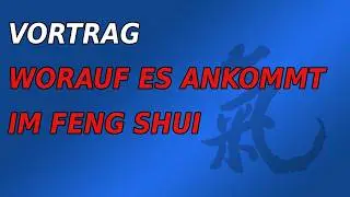Vortrag  Worauf es ankommt im Feng Shui