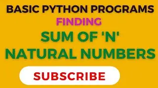 SUM OF NATURAL NUMBERS IN PYTHON | PYTHON PROGRAM | 