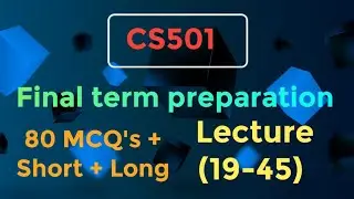 CS501 final term preparation 2024 | Lecture 19-45 | 80+ quiz, short, long question|
