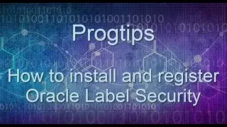 How to install and register Oracle Label Security