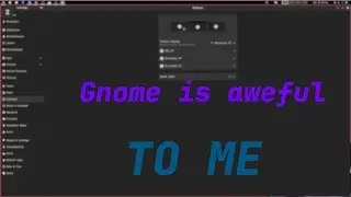 Gnome has some weird quirks that bug me