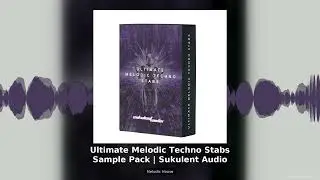 Ultimate Melodic Techno Stabs Sample Pack Melodic House Production Sukulent Audio