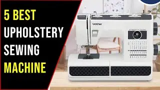 ✅Top 5 Best Upholstery Sewing Machine 2025