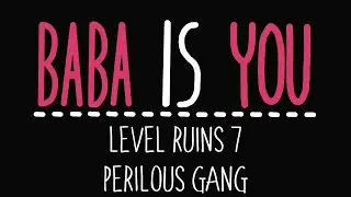 Baba Is You - Level Ruins 7 - Perilous gang - Solution