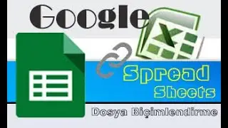 Google E-Tablolar (SpreadSheets) | Dosya Biçimlendirme