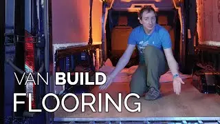 Van Build: Part 2 - Flooring
