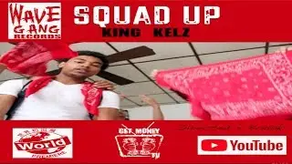 KING KELZ - SQUAD UP DIR X @KOKRILLZ