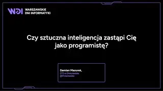 Damian Mazurek - Czy sztuczna inteligencja zastąpi Cię jako programistę?