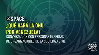 X Space: ¿Qué hará la ONU por Venezuela