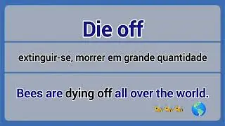 Phrasal Verb - die off (extinguir-se, morrer em grande quantidade).