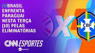 Brasil enfrenta Paraguai nesta terça (10) pelas eliminatórias | CNN NOVO DIA